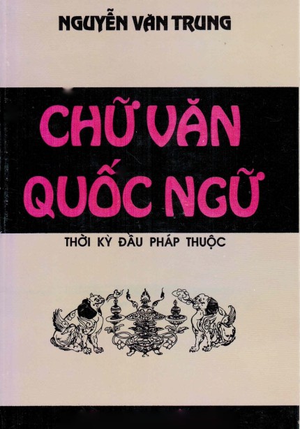 Chữ, Vần Quốc Ngữ Thời Kỳ Đầu Pháp Thuộc - Nguyễn Văn Trung