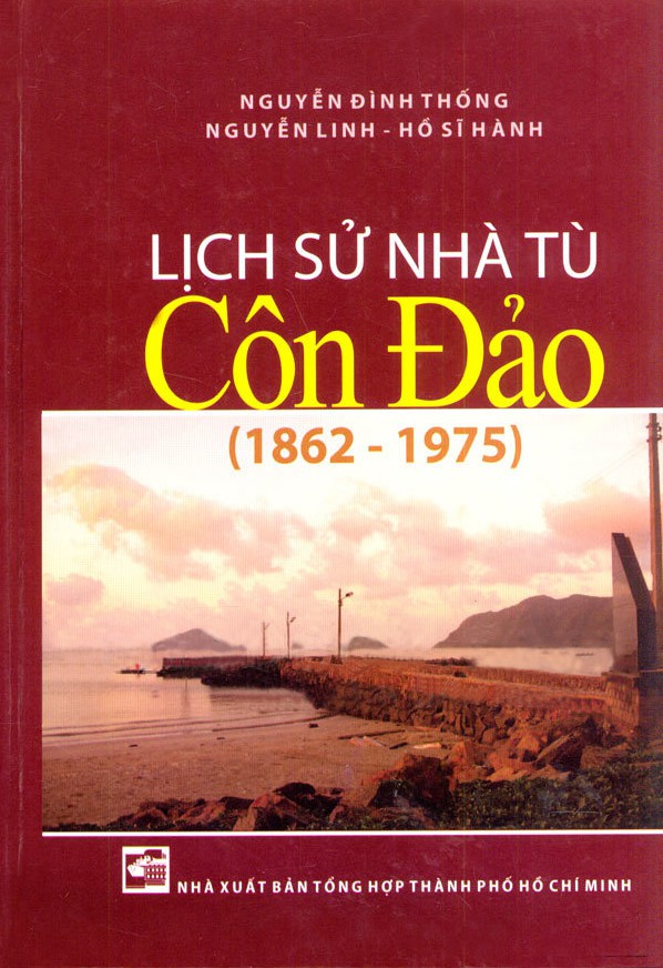 Lịch Sử Nhà Tù Côn Đảo 1862 - 1975 - Nguyễn Đình Thống & Nguyễn Linh & Hồ Sĩ Hành