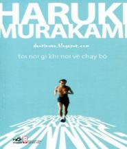 Tôi Nói Gì Khi Nói Về Chạy Bộ - Haruki Murakami