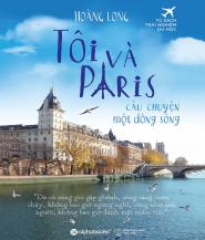 Tôi Và Paris - Câu Chuyện Một Dòng Sông - Hoàng Long