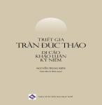 Triết gia Trần Đức Thảo: Di cảo, Khảo luận, Kỷ niệm - Nguyễn Trung Kiên