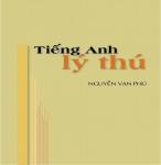 Tiếng Anh Lý Thú - Nguyễn Vạn Phú