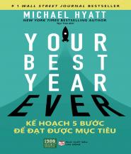 Your Best Year Ever: Kế Hoạch 5 Bước Để Đạt Được Mục Tiêu