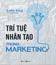 Trí Tuệ Nhân Tạo Trong Marketing - Tác giả: Katie King