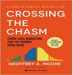 Chiến Lược Marketing Cho Thị Trường Công Nghệ - Crossing The Chasm - Tác giả: Geoffrey A Moore