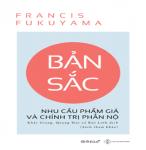 Bản Sắc - Nhu Cầu Phẩm Giá Và Chính Trị Phẫn Nộ - Tác Giả: Francis Fukuyama