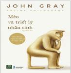 Mèo Và Triết Lý Nhân Sinh - Tác giả: John Gray
