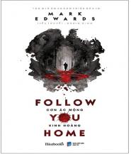 Follow You Home - Cơn Ác Mộng Kinh Hoàng - Tác giả: Mark Edwards