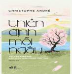 Thiền Định Mỗi Ngày - Một Cẩm Nang Nhỏ Giúp Luôn Sống Trong Tỉnh Thức - Tác giả Christophe Andre