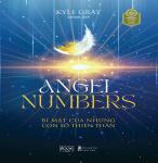 Angel Numbers - Bí Mật Của Những Con Số Thiên Thần - Tác giả: Kyle Gray