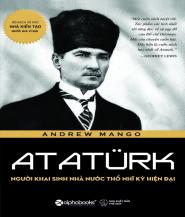 Ataturk: Người khai sinh nhà nước Thổ Nhĩ Kỳ hiện đại - Andrew Mango