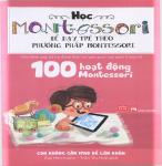 100 Hoạt Động Montessori - Con Không Cần Ipad Để Lớn Khôn