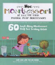 60 Hoạt Động Montessori Giúp Trẻ Trưởng Thành - Chờ Con Lớn Thì Đã Muộn