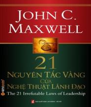 21 Nguyên Tắc Vàng Của Nghệ Thuật Lãnh Đạo - John C. Maxwell