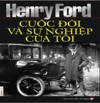 Cuộc Đời Và Sự Nghiệp Của Tôi - Henry Ford