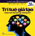Trí Tuệ Giả Tạo - Internet Đã Làm Gì Chúng Ta? - Nicholas Carr