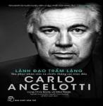 Lãnh Đạo Trầm Lặng: Thu Phục Nhân Tâm và Chiến Thắng Các Trận Đấu | Carlo Ancelotti
