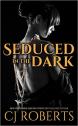 Seduced in The Dark - C. J. Roberts