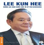 Lee Kun Hee: Những Lựa Chọn Chiến Lược Và Kỳ Tích Samsung - Ji Pyeong Gil