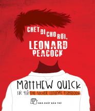 Chết Đi Cho Rồi, Leonard Peacock - Matthew Quick