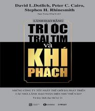 Trí Óc, Trái Tim và Khí Phách - David L. Dotlich & Peter C. Cairo & Stephen H. Rhinesmith