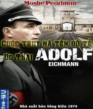 Cuộc Truy Nã Tên Đồ tể Do Thái Adolf Eichmann - Moshe Pearlman