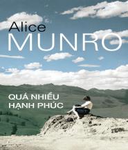 Quá Nhiều Hạnh Phúc - Alice Munro