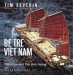 Bè Tre Việt Nam Du Ký - Tim Severin