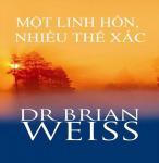 Một Linh Hồn, Nhiều Thể Xác - Dr. Brian L. Weiss