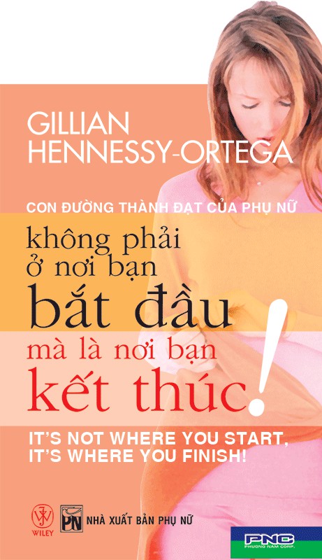 Con Đường Thành Đạt Của Phụ Nữ Không Phải Ở Nơi Bạn Bắt Đầu Mà Là Ở Nơi Bạn Kết Thúc - Gillian Hennessy-Ortega