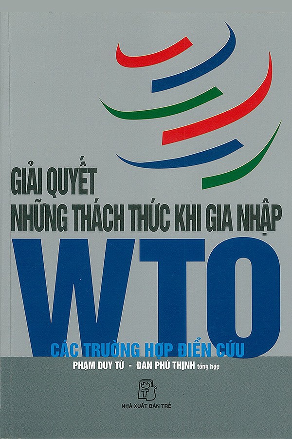 Giải Quyết Những Thách Thức Khi Gia Nhập WTO - Các Trường Hợp Điển Cứu - Phạm Duy Từ & Đan Phù Thịnh