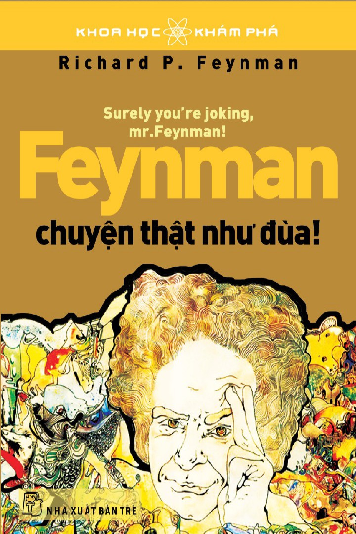 Feynman Chuyện Thật Như Đùa! - Richard P. Feynman