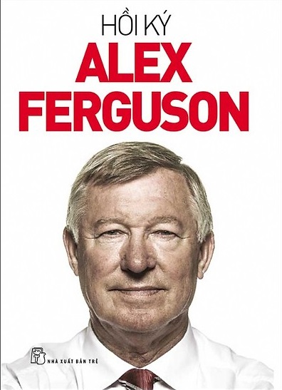 Hồi Ký Alex Ferguson (Cuốn Tự Truyện của Đời Tôi) - Sir Alex Ferguson