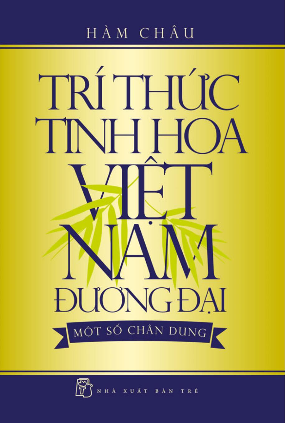 Trí Thức Tinh Hoa Việt Nam Đương Đại - Một Số Chân Dung - Hàm Châu