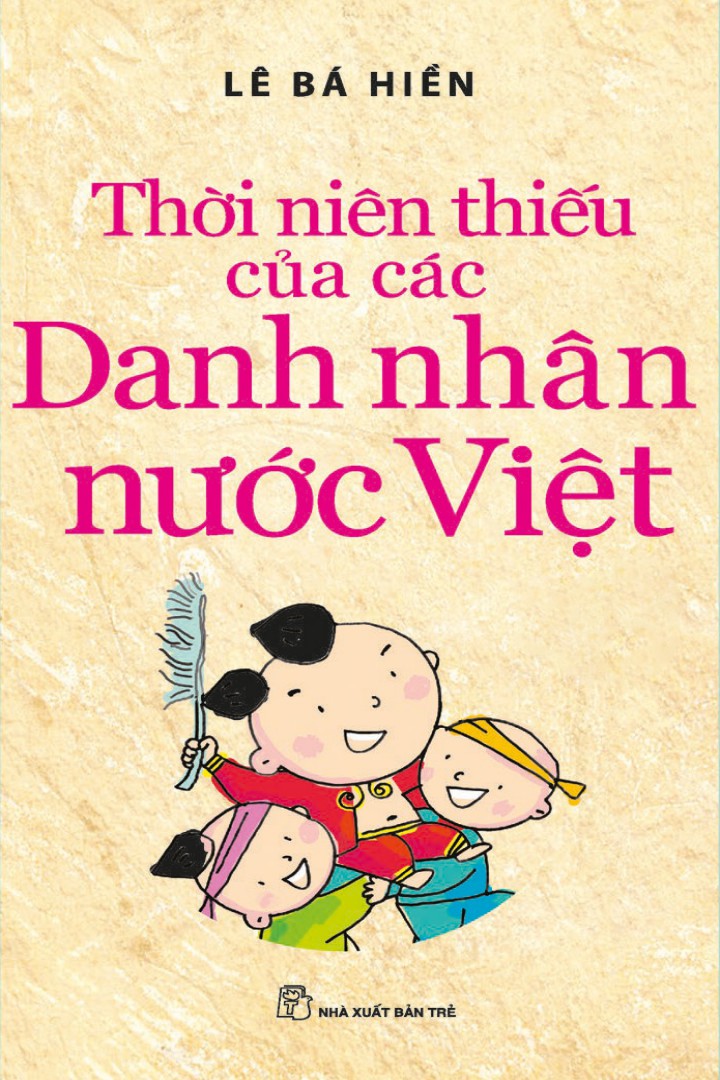 Thời Niên Thiếu của Các Danh Nhân nước Việt - Lê Bá Hiền