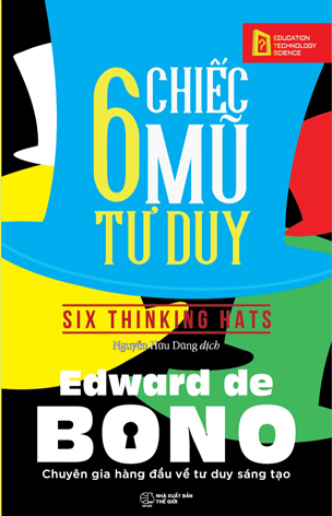 6 Chiếc Mũ Tư Duy - Edward de Bono