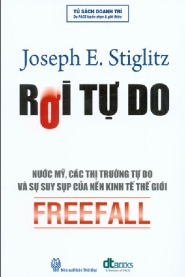 Rơi Tự Do - Nước Mỹ, Các Thị Trường Tự Do Và Sự Suy Sụp Của Nền Kinh Tế Thế Giới - Joseph Eugene Stiglitz