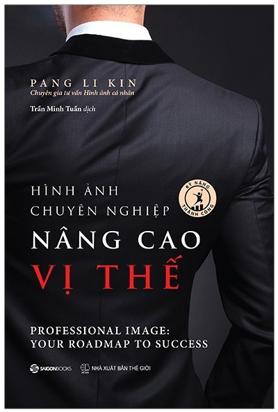 Hình Ảnh Chuyên Nghiệp Nâng Cao Vị Thế - Professional Image: Your Roadmap To Success - Tác giả: Pang Li Kin
