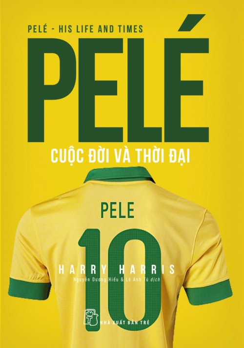 Pelé - Cuộc Đời Và Thời Đại - Tác giả: Harry Harris