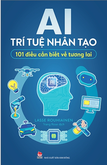 AI - Trí Tuệ Nhân Tạo - 101 Điều Cần Biết Về Tương Lai - Lasse Rouhiainen & Trang Rose (dịch)