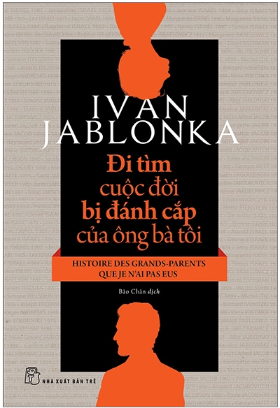 Đi Tìm Cuộc Đời Bị Đánh Cắp Của Ông Bà Tôi - Ivan Jablonka & Bảo Chân (dịch)