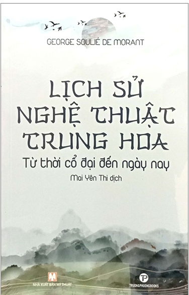 Lịch Sử Nghệ Thuật Trung Hoa - Từ Thời Cổ Đại Đến Ngày Nay - George Soulie De Morant & Mai Yên Thi (dịch)
