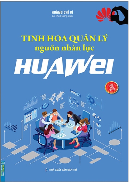 Tinh Hoa Quản Lý Nguồn Nhân Lực Huawei - Hoàng Chí Vĩ & Lê Thu Hương (dịch)
