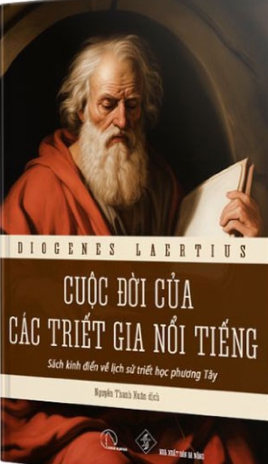 Cuộc Đời Của Các Triết Gia Nổi Tiếng - Diogenes Laertius & Nguyễn Thanh Xuân (dịch)