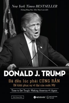 Bìa sách Donald J. Trump - Đã đến lúc phải cứng rắn.