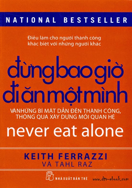 Đừng Bao Giờ Đi Ăn Một Mình - Keith Ferrazzi & Tahl Raz